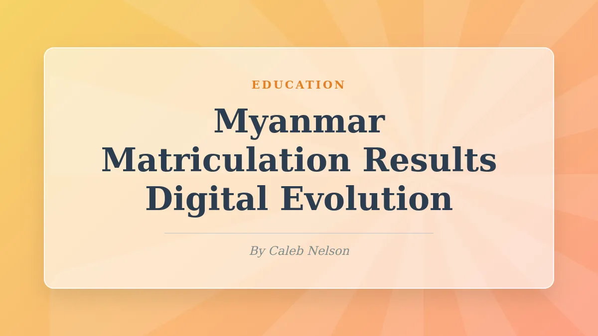 History of Myanmar Matriculation Results: From Paper to Digital (2026 Guide)